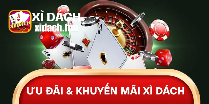 Tổng hợp ưu đãi & khuyến mãi xì dách không thể bỏ lỡ