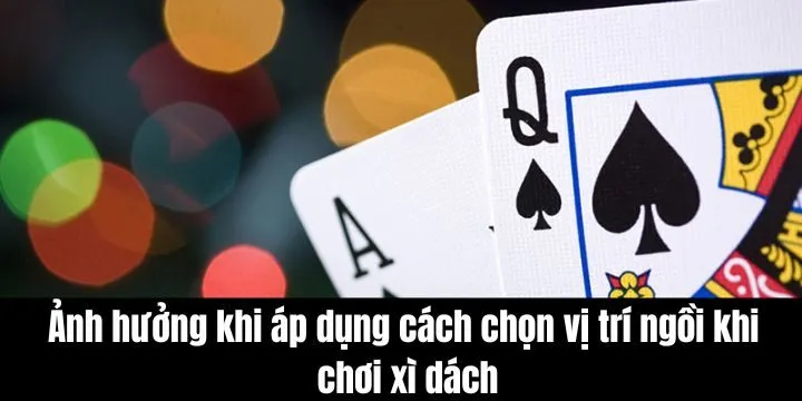 Cách chọn vị trí ngồi khi chơi xì dách cực hay cho newbie