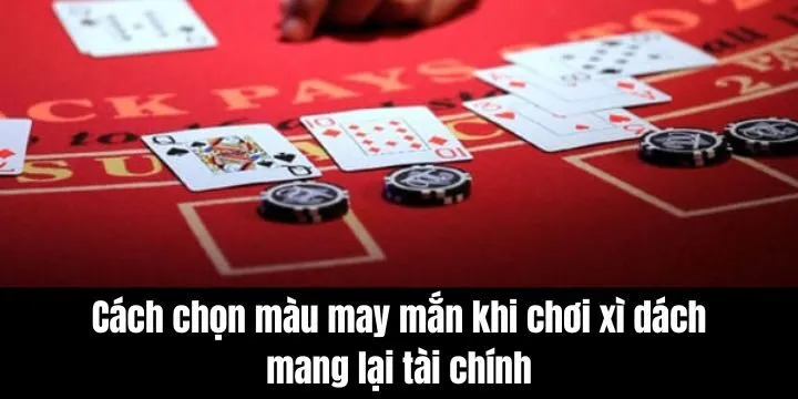 Cách chọn màu may mắn khi chơi xì dách - Top 3 gam màu bạn nên thử 