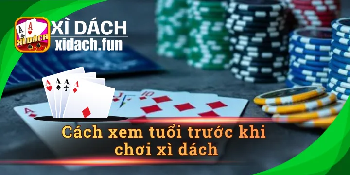 Cách xem tuổi trước khi chơi xì dách giúp tăng cơ hội thắng 