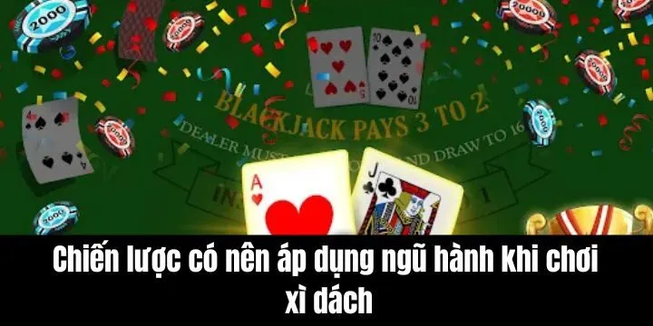 Những chiến lược xì dách cực hay nên thử trong thực chiến