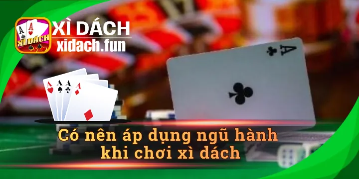 Có nên áp dụng ngũ hành khi chơi xì dách để dễ chiến thắng không?