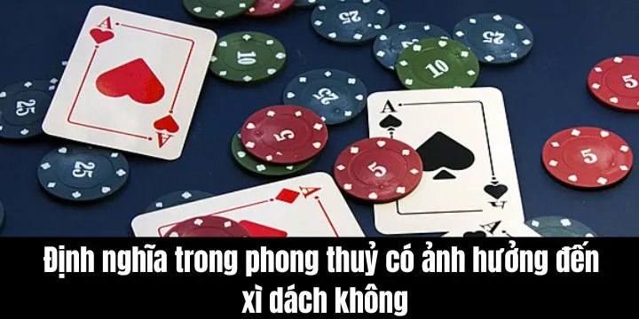 Hiểu rõ định nghĩa đánh giá phong thuỷ có ảnh hưởng đến xì dách không