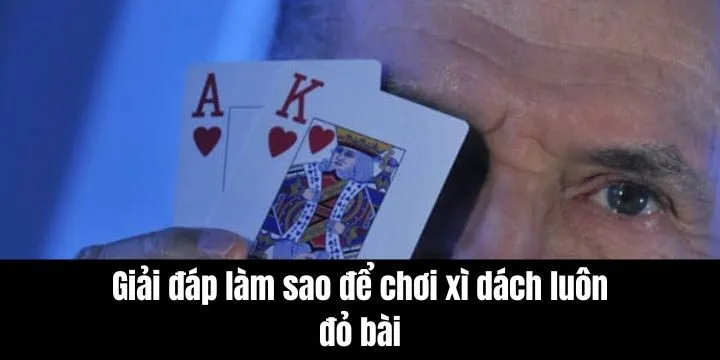 Làm sao để chơi xì dách luôn đỏ bài được nhiều người tìm hiểu