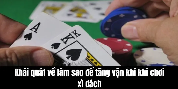 Vận may giúp bạn rút được những lá bài đẹp trong Xì dách