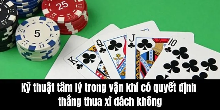 Giải đáp yếu tố vận khí có quyết định thắng thua xì dách không