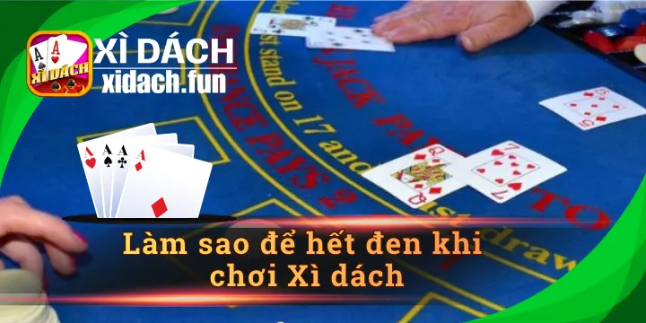 Làm sao để hết đen khi chơi Xì dách - 03 mẹo hay cải thiện
