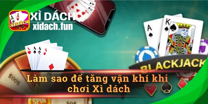 Làm sao để tăng vận khí khi chơi Xì dách theo chuyên gia