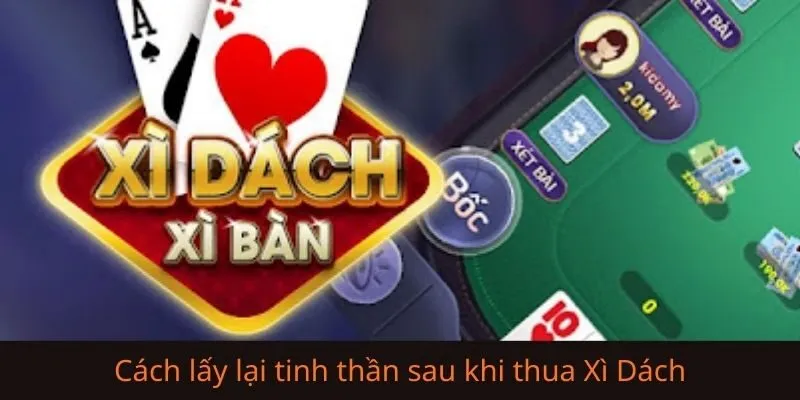 Cách lấy lại tinh thần sau khi thua Xì Dách được cao thủ chia sẻ