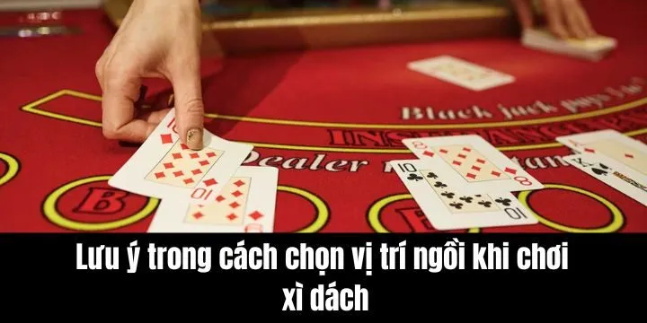 Các lưu ý cần nhớ khi chọn chỗ đẹp trong một ván xì dách